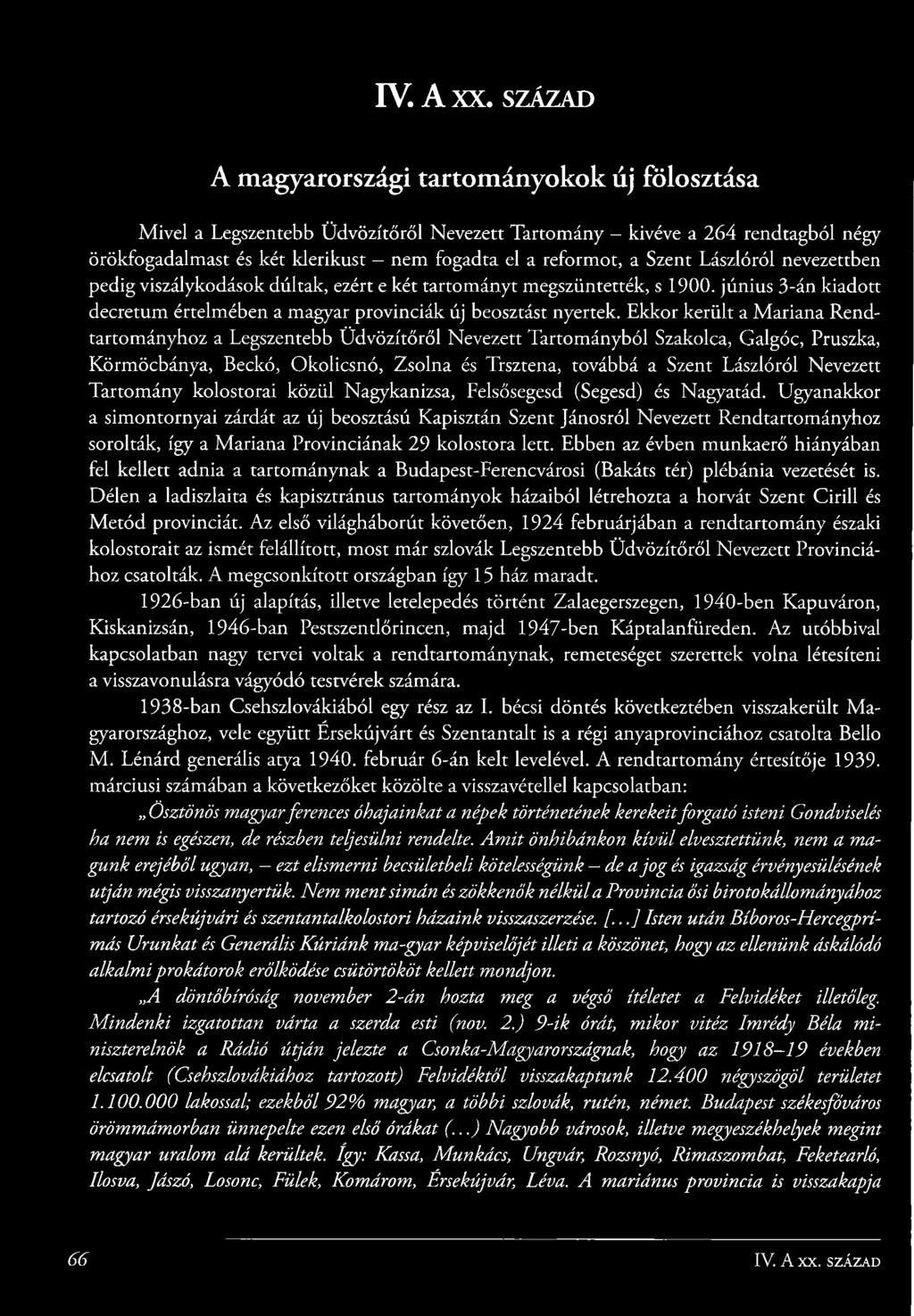 reform ot, a Szent Lászlóról nevezettben pedig viszálykodások d últak, ezért e két tartom á nyt m egszüntették, s 1900.