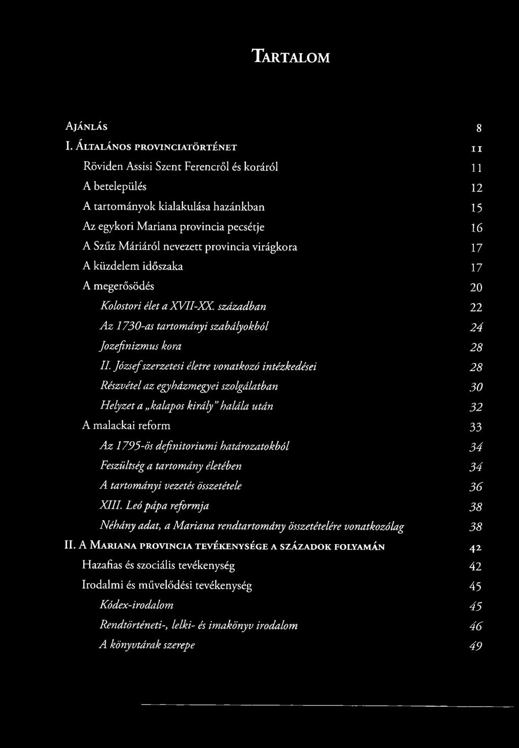 Szűz M áriáról nevezett provincia virágkora 17 A küzdelem időszaka 17 A megerősödés 20 Kolostori élet a X V II-XX. században 22 A z 1730-as tartományi szabályokból 24 Jozefinizmus kora 28 II.