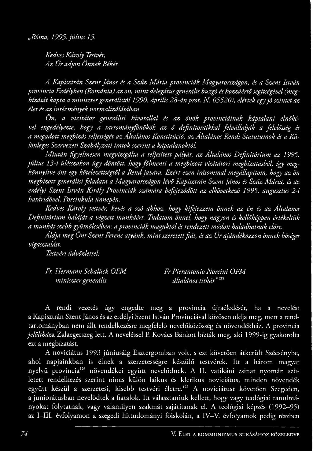 a miniszter generálistól 1990. április 28-án prot. N. 05520), elértek egy jó szintet az élet és az intézmények normalizálásában.