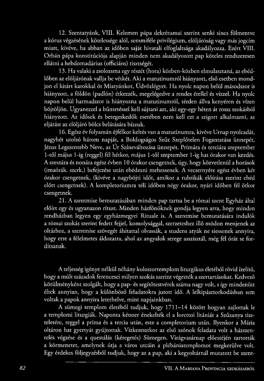 hivatali elfoglaltsága akadályozza. Ezért V III. O rbán pápa kon stitúció ja alapján m in den nem akadályozott pap köteles rendszeresen ellátni a hebdomadárius (officiáns) tisztségét. 13.