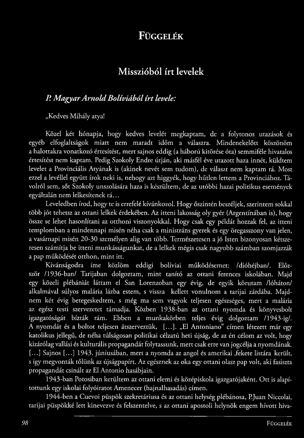 M in d e n e ke lő tt köszönöm a halottakra vonatkozó értesítést, m ert sajnos eddig (a háború kitörése óta) sem m iféle hivatalos értesítést nem kaptam.