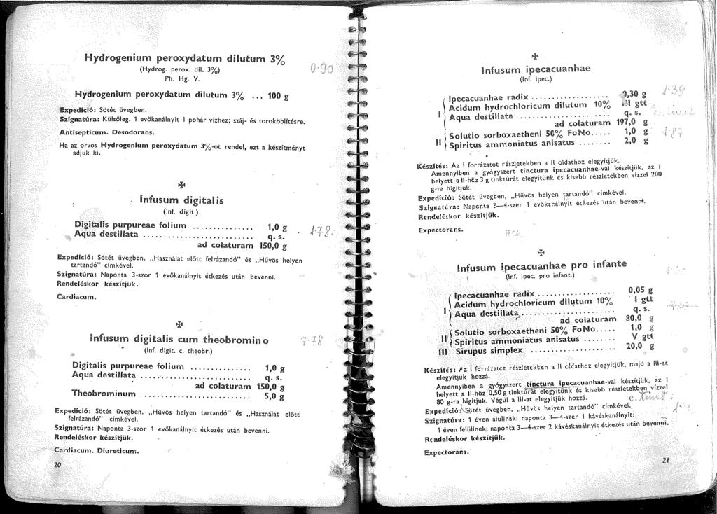 Hydrogenium peroxydatum dilutum l% (Hydrog. perox. dil. 3%) Hydrogenium peroxydatum dilutum l%... 00 g Expedíció: Sötét üvegben. Szignatúra: Külsőleg.