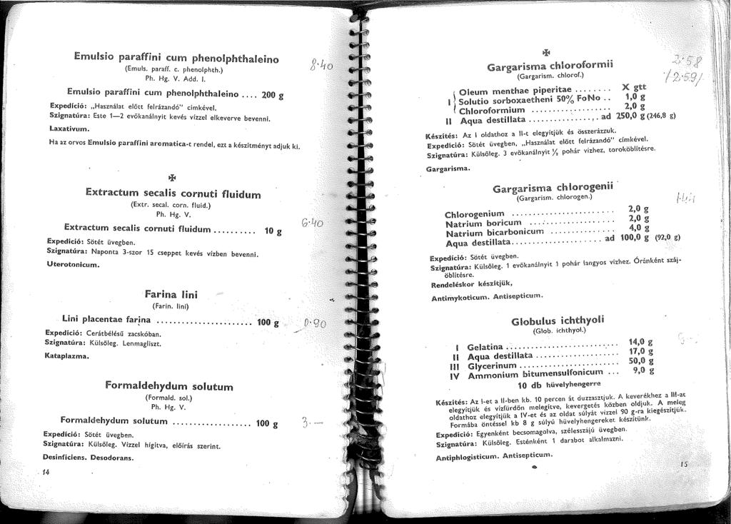 Emu!sio paraffini cum phenolphthaleino (Emuls, paraff. e. pheno!phth.) Add.. Emulsio paraffini cum phenolphthaleino... 200 g!expedíció: Használat előtt Szignatúra: Este -2 evőkanálnyit Laxativum.