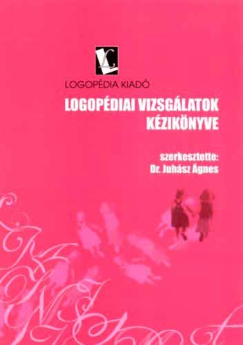 Dr. Juhász Ágnes Logopédiai vizsgálatok kézikönyve + Logopédiai vizsgálatok melléklete Kiadó: Logopédia Kiadó Kiadás éve: 2015 ISBN: 96386007-0-5 175 oldal A Logopédiai vizsgálatok kézikönyve kötet