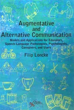 Filip Loncke Augmentative and Alternative Communication Models and Applications for Educators, Speech-language Pathologists, Psychologists, Caregivers, and Users Kiadó: Plural Publishing Kiadás éve: