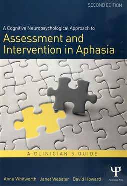 Anne Whitworth Janet Webster David Howard A Cognitive Neuropsychological Approach to Assessment and Intervention in Aphasia A Clinician s Guide Kiadó: Psychology Press Kiadás éve: 2014 ISBN: