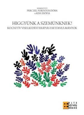 Higgyünk a szemünknek! Kognitív viselkedésterápiás esettanulmányok Szerző: Perczel-Forintos D. Kiss Zs. (szerkesztők) Méret: B/5 Oldalszám: 334 Kötés: ragasztókötött Kiadás éve: 2019. Kiadás: 1.