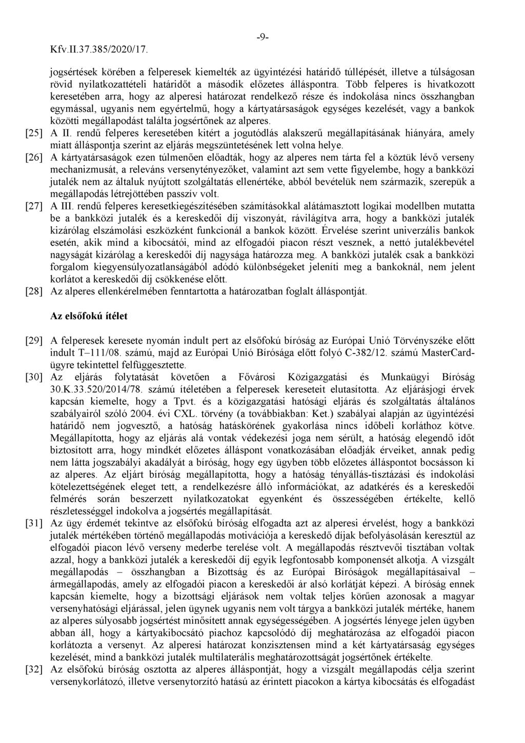 Kfv.n.37.385/2020/17. -9- jogsértések körében a felperesek kiemelték az ügyintézési határidő túllépését, illetve a túlságosan rövid nyilatkozattételi határidőt a második előzetes álláspontra.