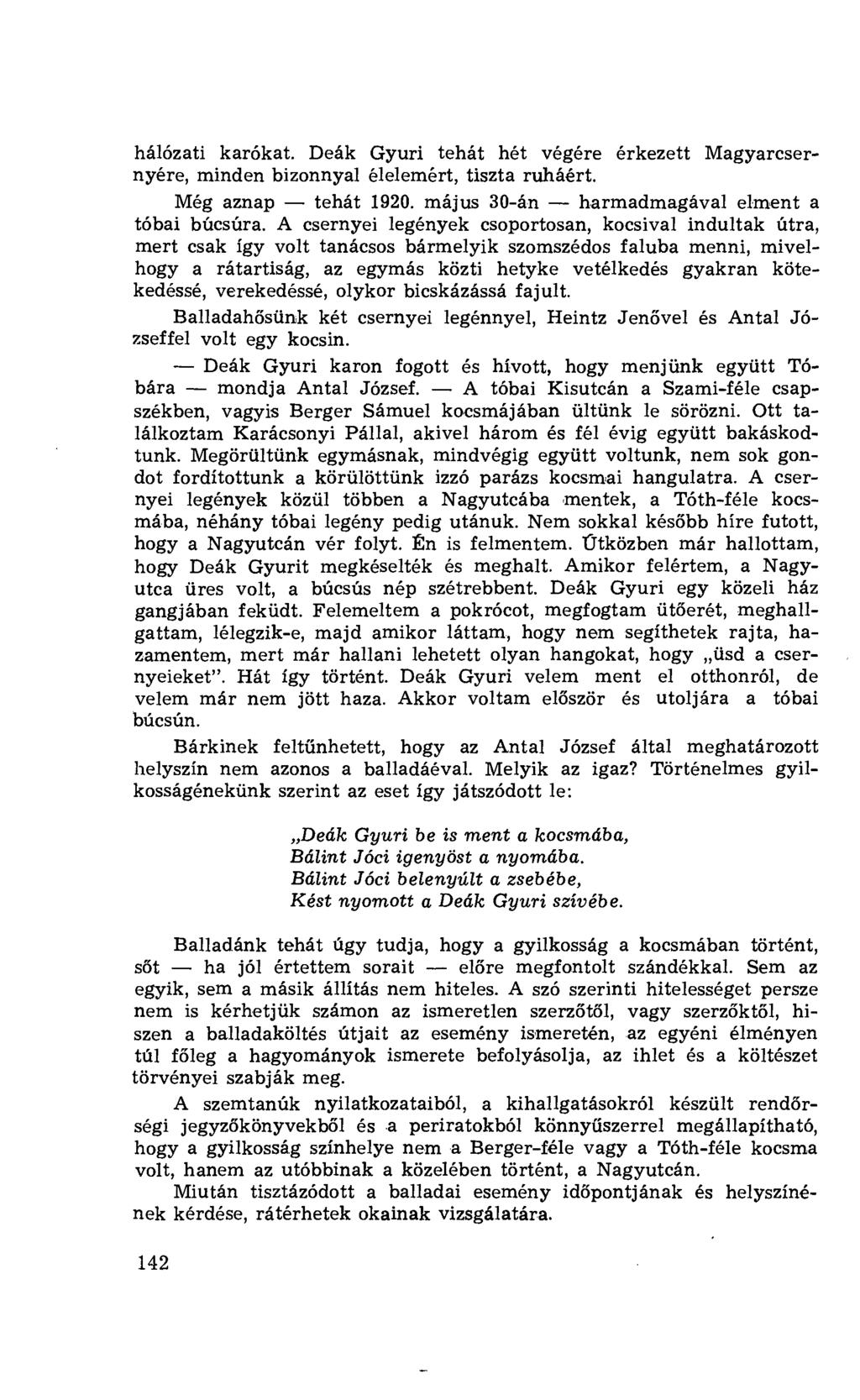 hálózati karókat. Deák Gyuri tehát hét végére érkezett Magyarcsernyére, minden bizonnyal élelemért, tiszta ruháért. Még aznap - tehát 1920. május 30-án - harmadmagával elment a tóbai búcsúra.