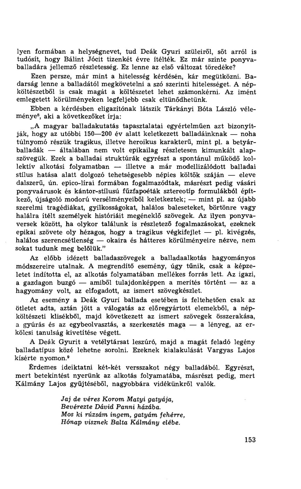 lyen formában a helységnevet, tud Deák Gyuri szüleir ől, sőt arról is tudósít, hogy Bálint Jócit tizenkét évre ítélték. Ez már szinte ponyvaballadára jellemz ő részletesség.