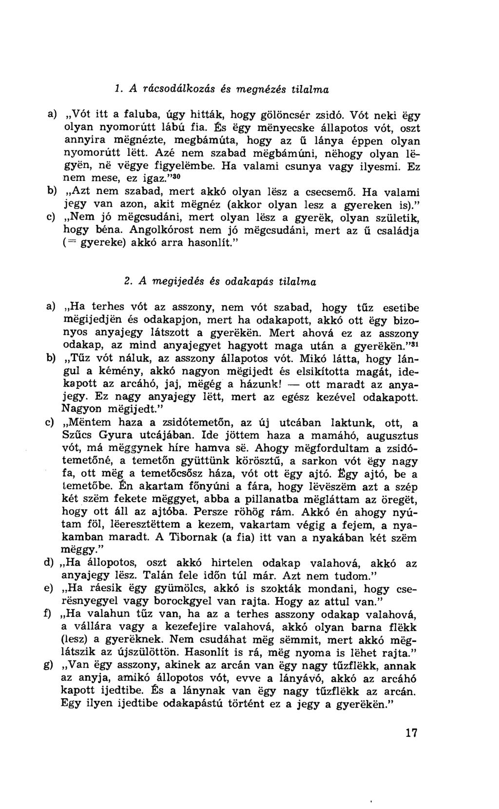 1. A rácsodálkozás és megnézés tilalma Vót itt a faluba, úgy hitták, hogy gölöncsér zsidó. Vót neki ëgy olyan nyomorútt lábú fia.