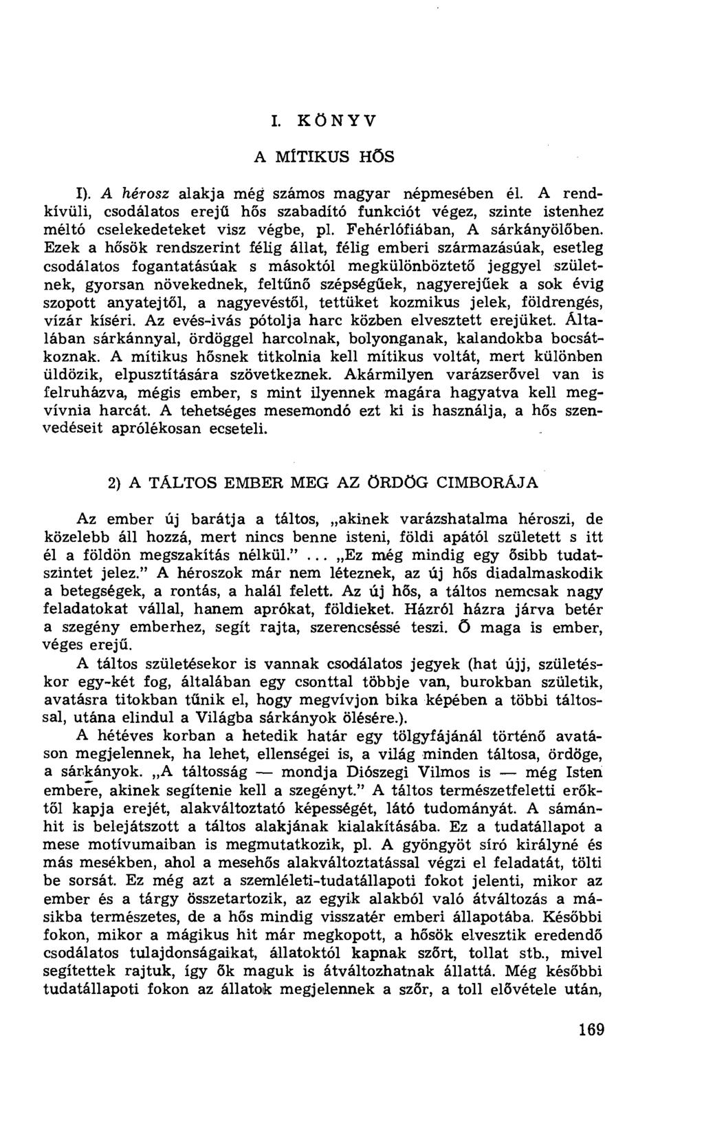 I. KÖNYV A MITIKUS HŐS 1). A hérosz alakja még számos magyar népmesében él. A rendkívüli, csodálatos erej ű hős szabadító funkciót végez, szinte istenhez méltó cselekedeteket visz végbe, p1.