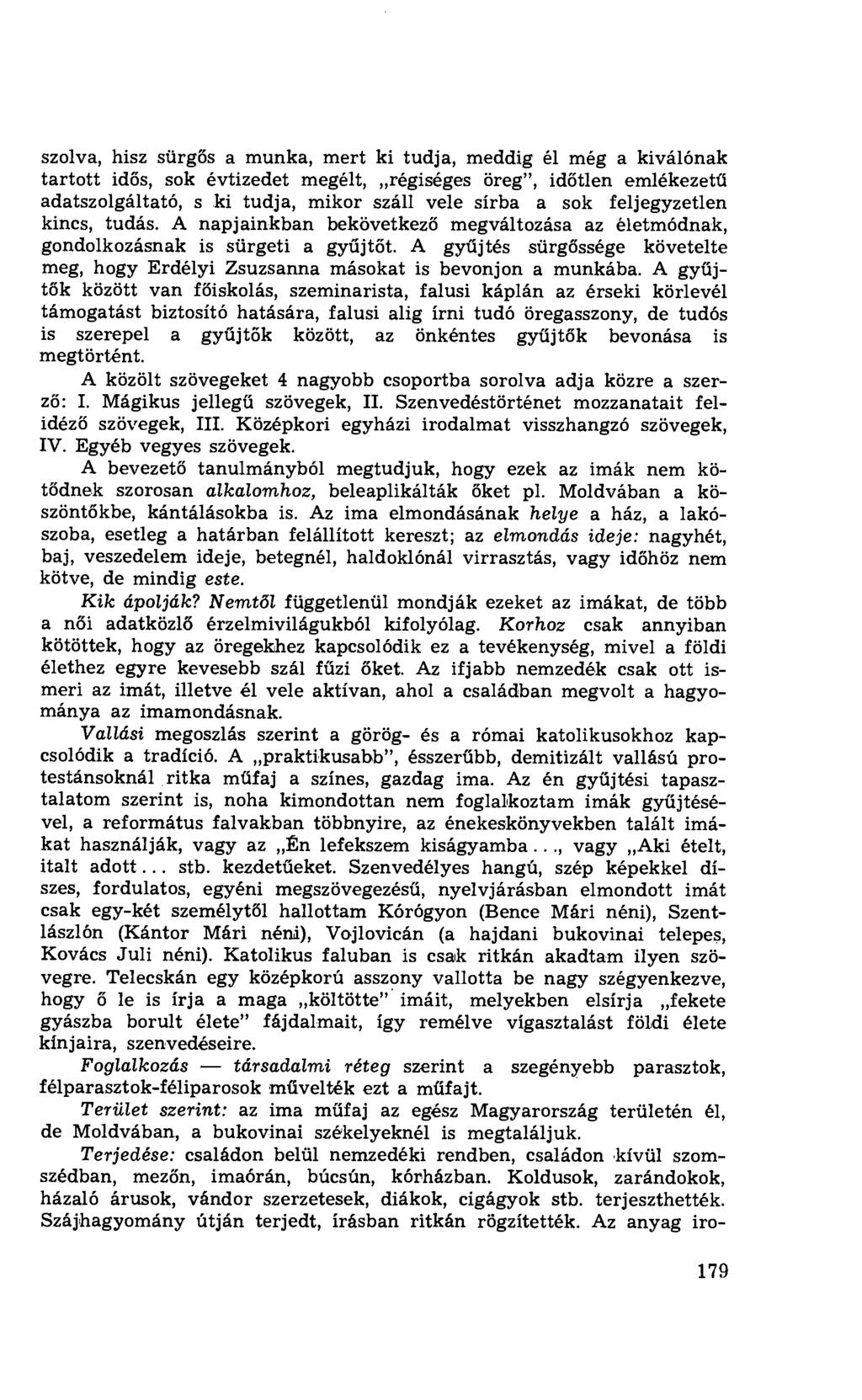 szolva, hisz sürgős a munka, mert ki tudja, meddig él még a kiválónak tartott id ős, sok évtizedet megélt, régiséges Öreg", id őtlen emlékezetű adatszolgáltató, s ki tudja, mikor száll vele sírba a