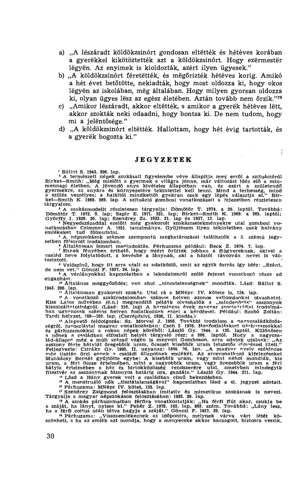 A lëszáradt köldökzsinórt gondosan eltëtték és hétéves korában a gyerëkkel kikötöztették azt a köldökzsinórt. Hogy ezërmestër lëgyën. Az eriyimek is kioldozták, azért ilyen ügyesek.