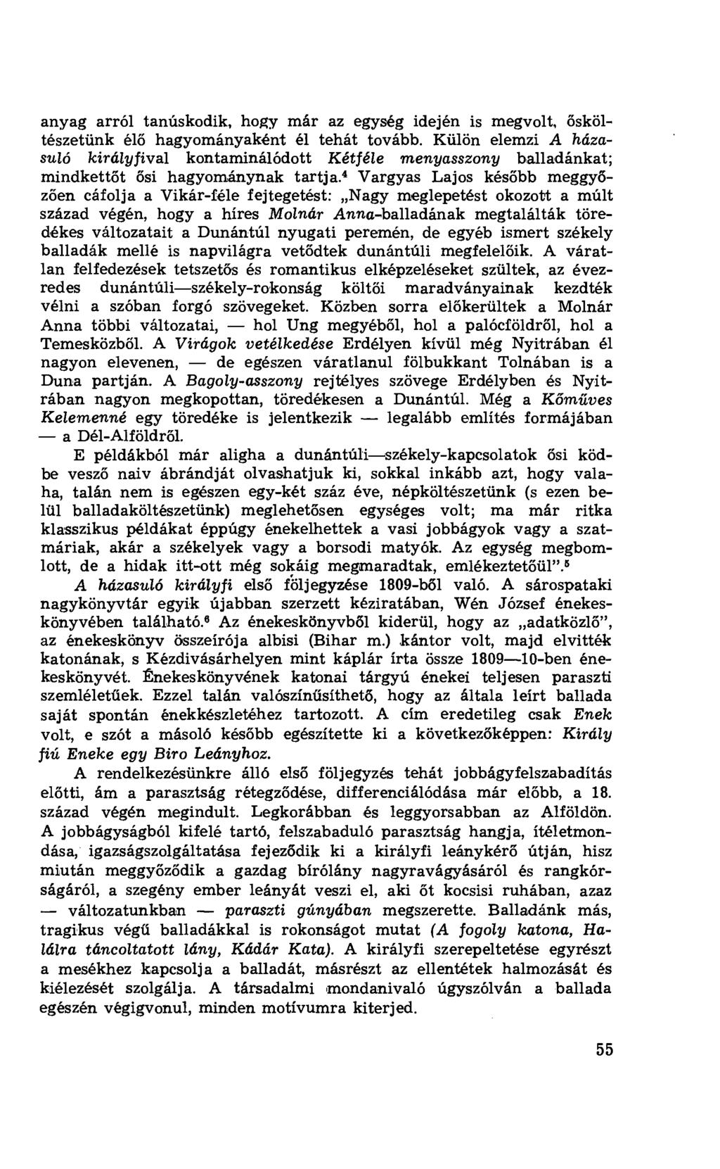 anyag arról tanúskodik, hogy már az egység idején is megvolt, ősköltészetünk él ő hagyományaként él tehát tovább.