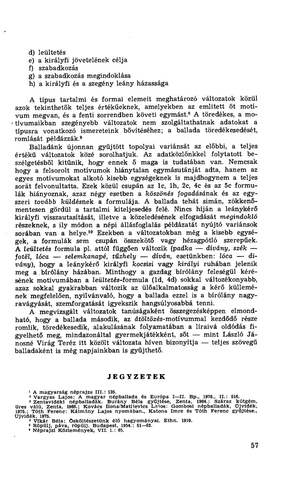 leültetés a királyfi jövetelének célja szabadkozás a szabadkozás megindoklása a királyfi és a Szegény leány házassága A típus tartalmi és formai elemeit meghatározó változatok közül azok tekinthet ők