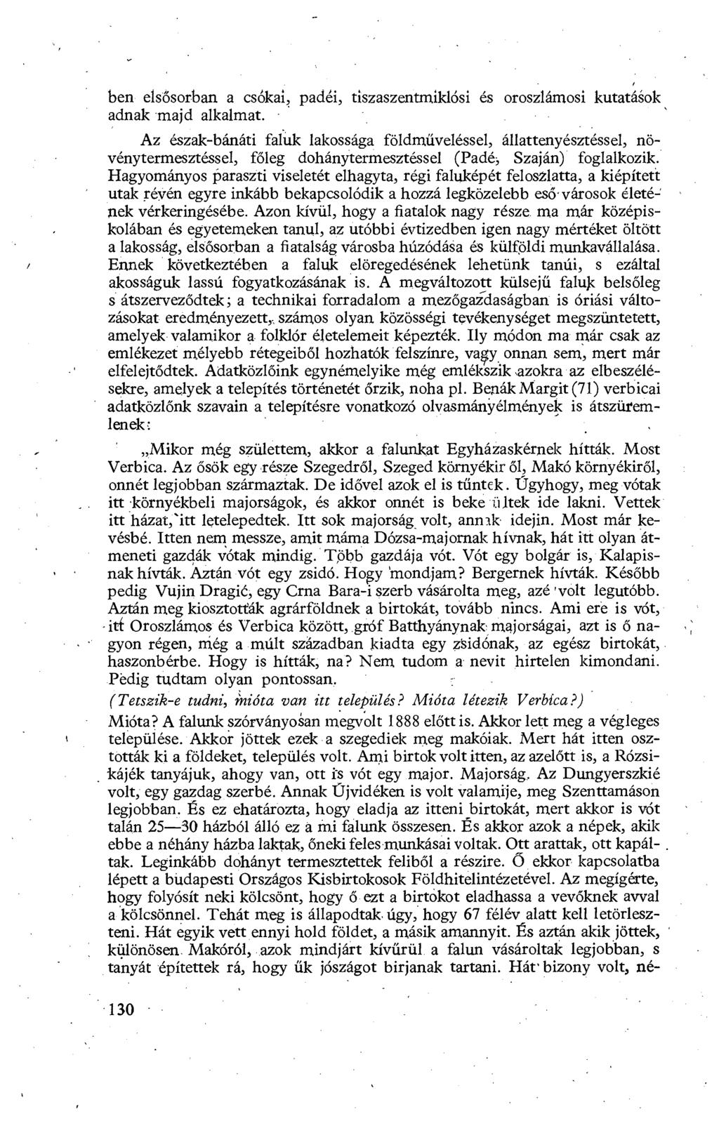 ben elsősorban a csókai, padéi, tiszaszentmiklósi és oroszlámosi kutatások adnak majd alkalmat.