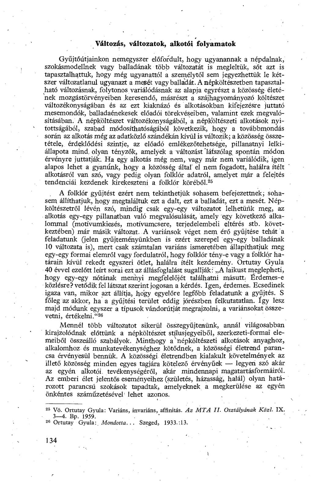 Változás, változatok, alkotói folyamatok Gyűjtőútjainkon nemegyszer el őfordult, hogy ugyanannak a népdalnak, szokásmodellnek vagy balladának több változatát is megleltük, s őt azt is