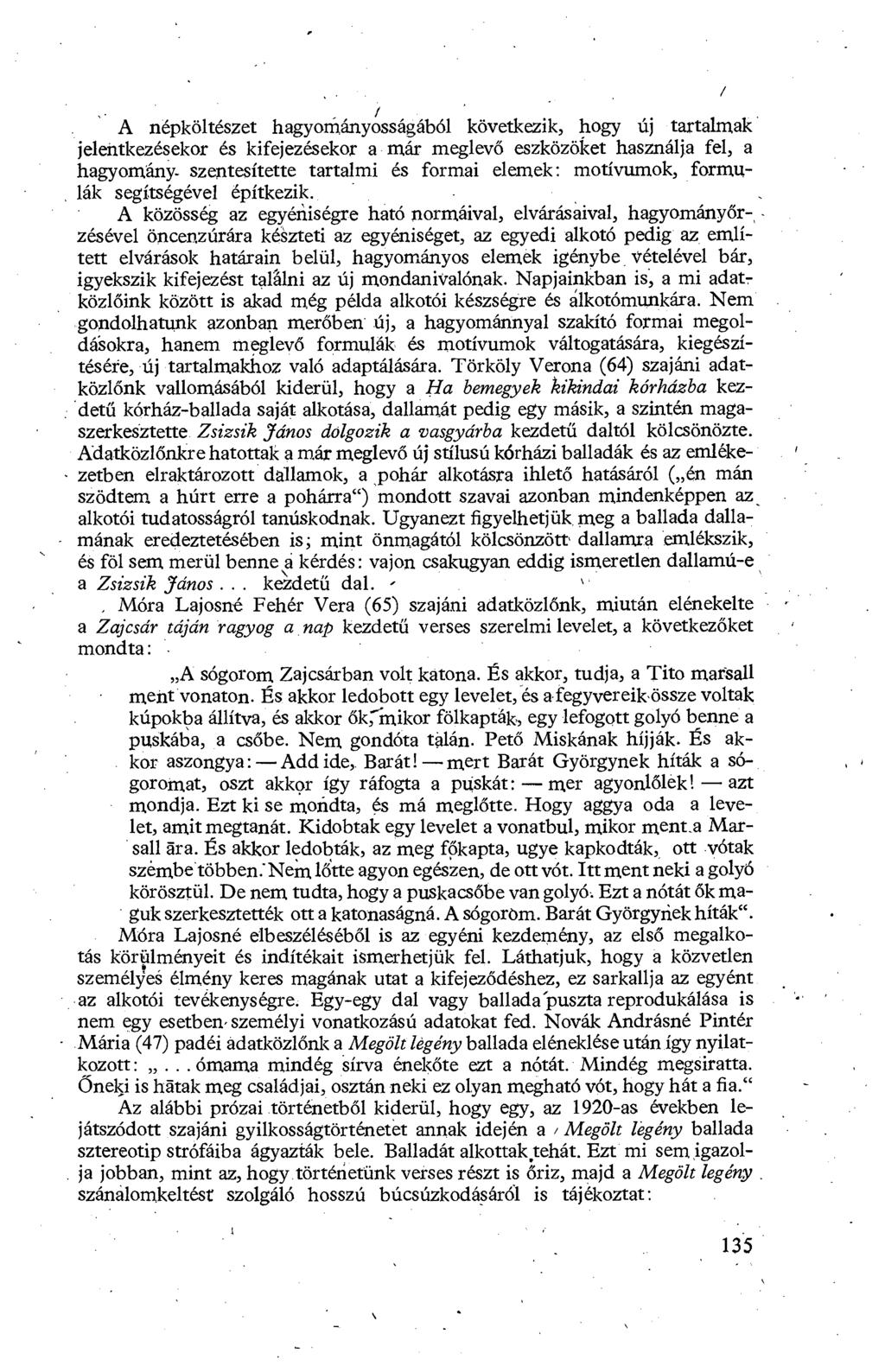 A népköltészet hagyományosságából következik, hogy új - tartalmak jelentkezésekor és kifejezésekor a már meglev ő eszközöket használja fel, a hagyomány- szentesítette tartalmi és formai elemek :