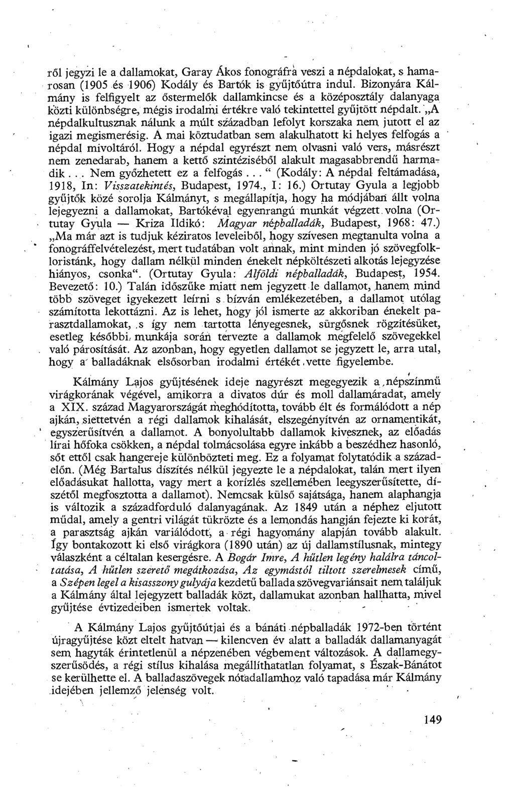 ről jegyzi le a dallamokat, Garay Ákos fonográfra veszi a népdalokat, s hamarosan (1905 és 1906) Kodály és Bartók is gy űjtőútra indul.