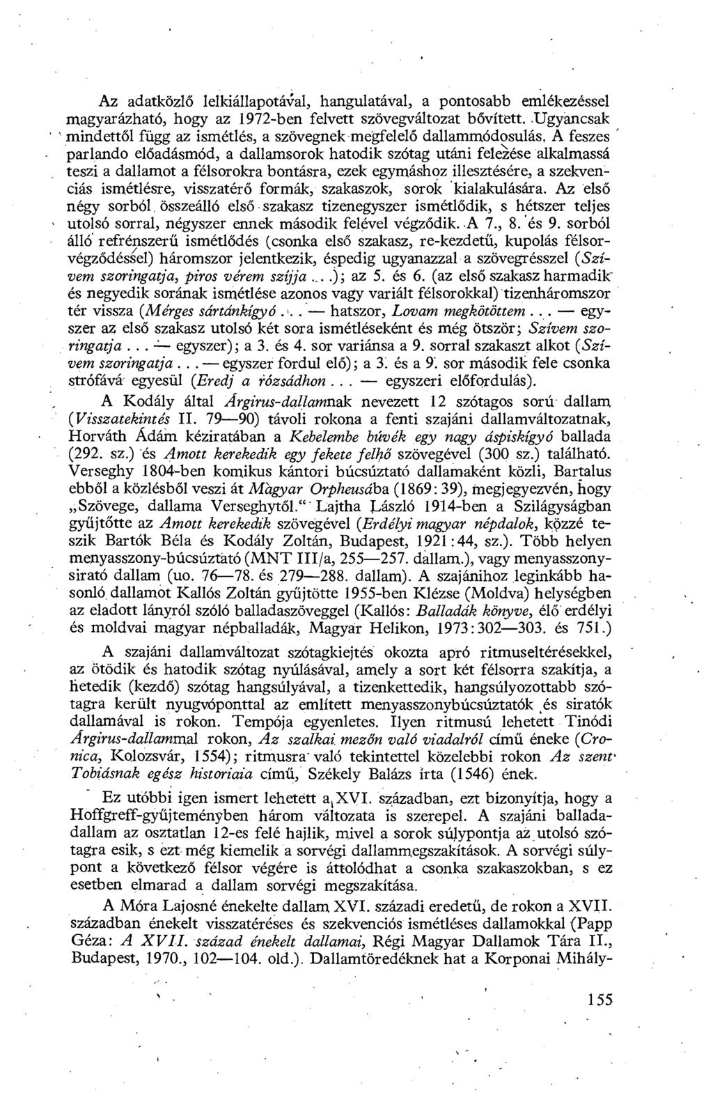 Az adatközlő lelkiállapotával, hangulatával, a pontosabb emlékezéssel magyarázható, hogy az 1972-ben felvett szövegváltozat b ővített.