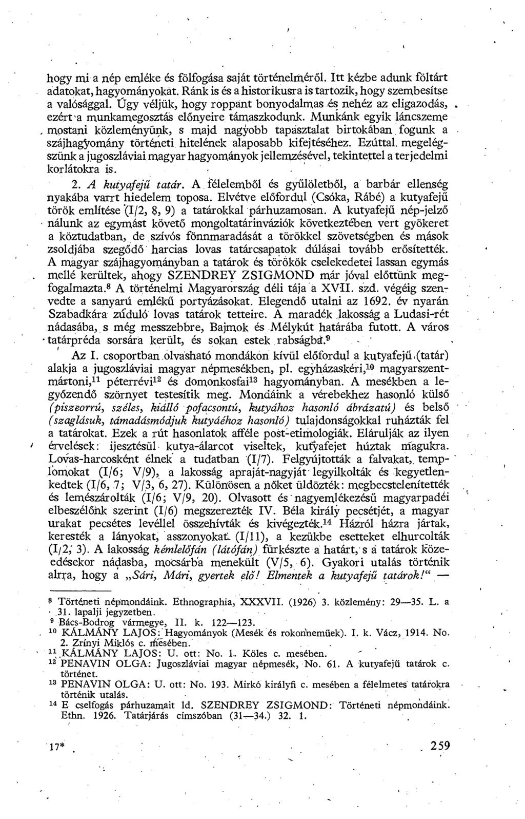 hogy mi a nép emléke és fölfogása saját történelmér ől. Itt kézbe adunk föltárt adatokat, hagyományokat. Ránk is és a historikusra is tartozik, hogy szembesítse a valósággal.