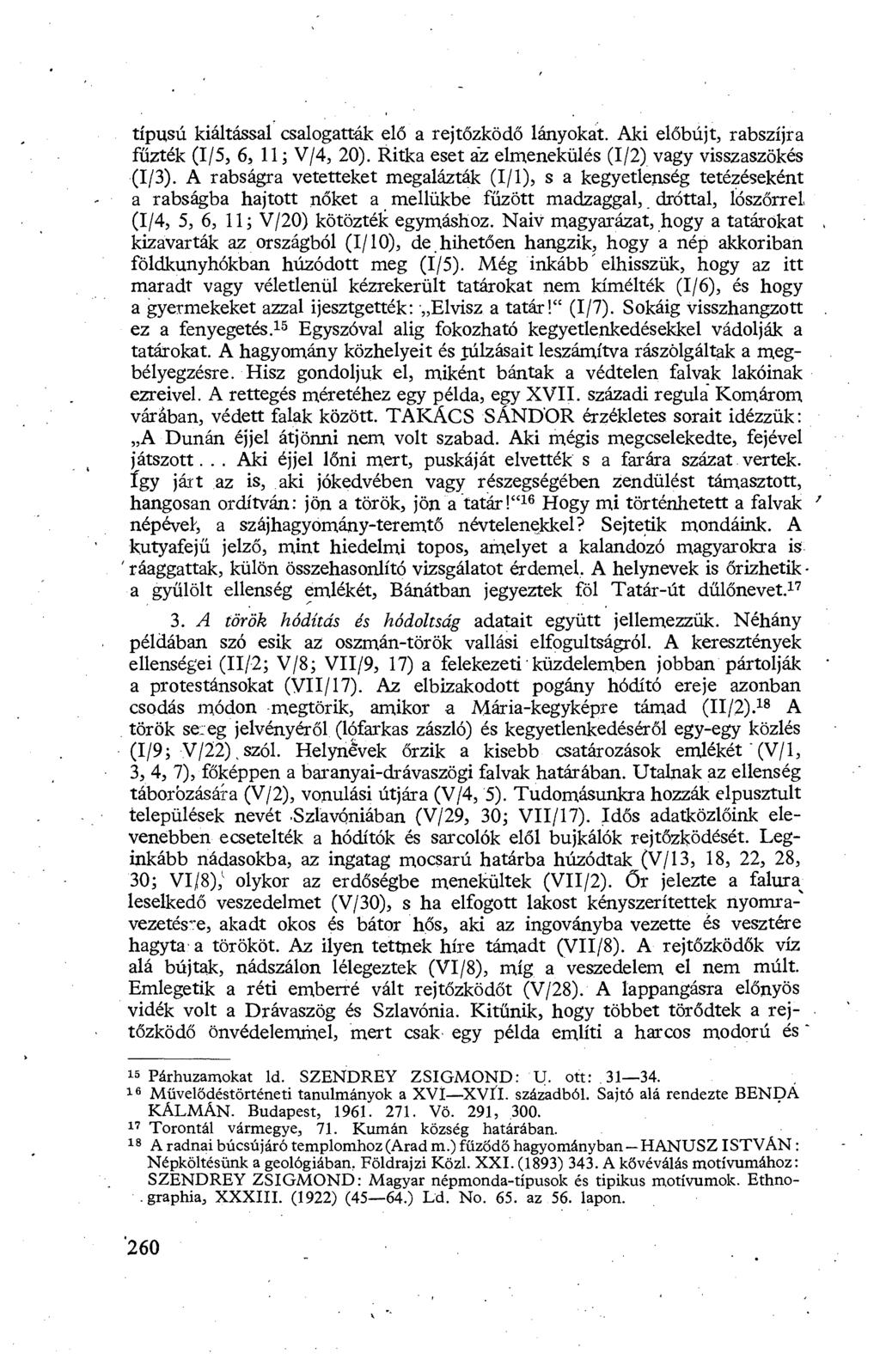 típusú kiáltással csalogatták el ő a rejtőzködő lányokat. Aki el őbújt, rabszíjra fűzték (I/5, 6, 11 ; V/4, 20). Ritka eset áz elmenekülés (I/2) vagy visszaszökés (I/3).