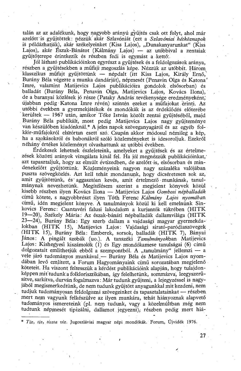 talán az az adalékunk, hogy nagyobb arányú gy űjtés csak ott folyt, ahol már azelőtt 'is gyűjtöttek : nézzük ( akár Szlavóniát (ezt a Szlavóniai hétköznapok is példázhatják), akár székelyeinket (Kiss