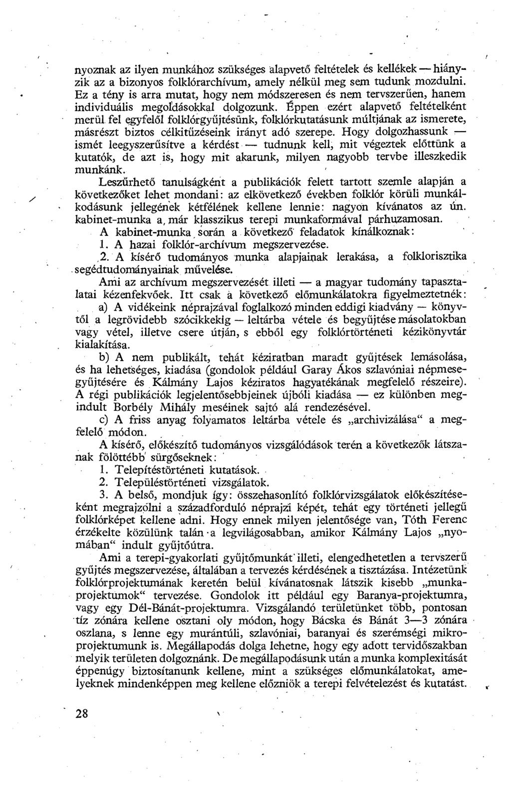 nyoznak az ilyen munkához szükséges alapvet ő feltételek és kellékek hiányzik az a bizonyos folklórarchívum, amely nélkül meg sem tudunk mozdulni.