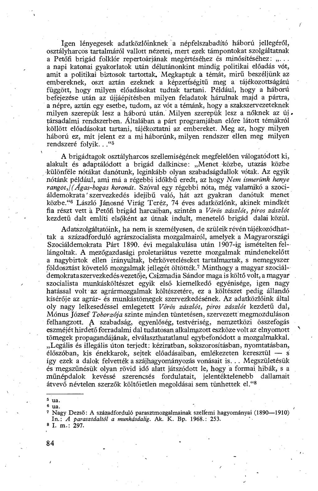 J Igen lényegesek adatközl őinknek a népfelszabadító háború jellegér ől, osztályharcós tartalmáról vallott nézetei, mert ezek támpontokat szolgáltatnak a Petőfi brigád folklór repertoárjának