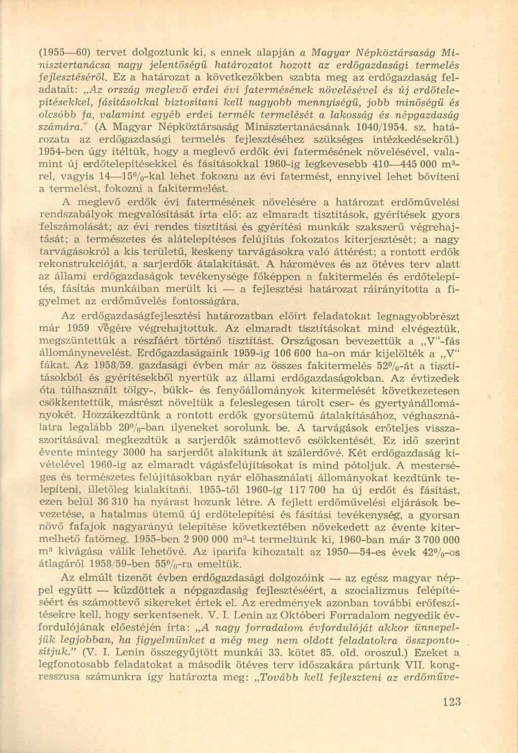 (1955 60) tervet dolgoztunk ki, s ennek alapján a Magyar Népköztársaság Minisztertanácsa nagy jelentőségű határozatot hozott az erdőgazdasági termelés fejlesztéséről.