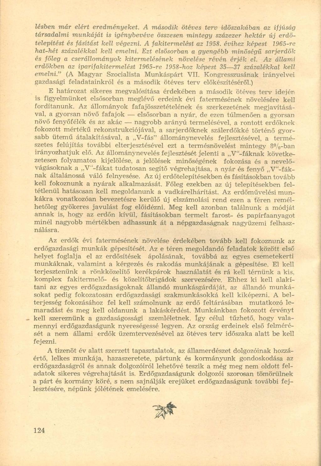 lésben már elért eredményeket. A második ötéves terv időszakában az ifjúság társadalmi munkáját is igénybevéve összesen mintegy százezer hektár új erdőtelepítést és fásítást kell végezni.