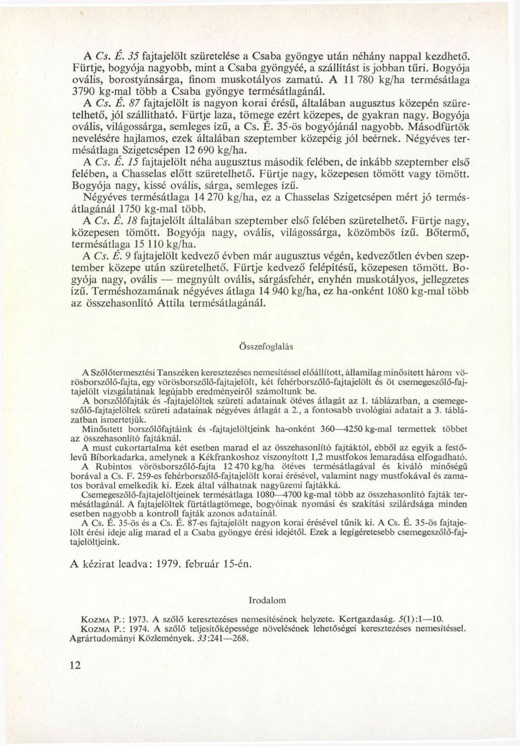 A Cs. É. 35 fajtajelölt szüretelése a Csaba yönye után néhány nappal kezdhető'. Fürtje, byója naybb, mint a Csaba yönyéé, a szállítást is jbban tűri. Byója vális, brstyánsára, finm musktálys zamatú.