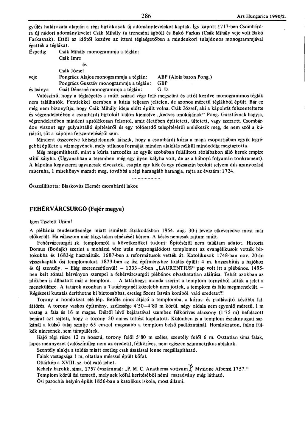 286 Ars Hungaric?. 1990/2. 286 gyűlés határozata alapján a régi birtokosok új adományleveleket kaptak.