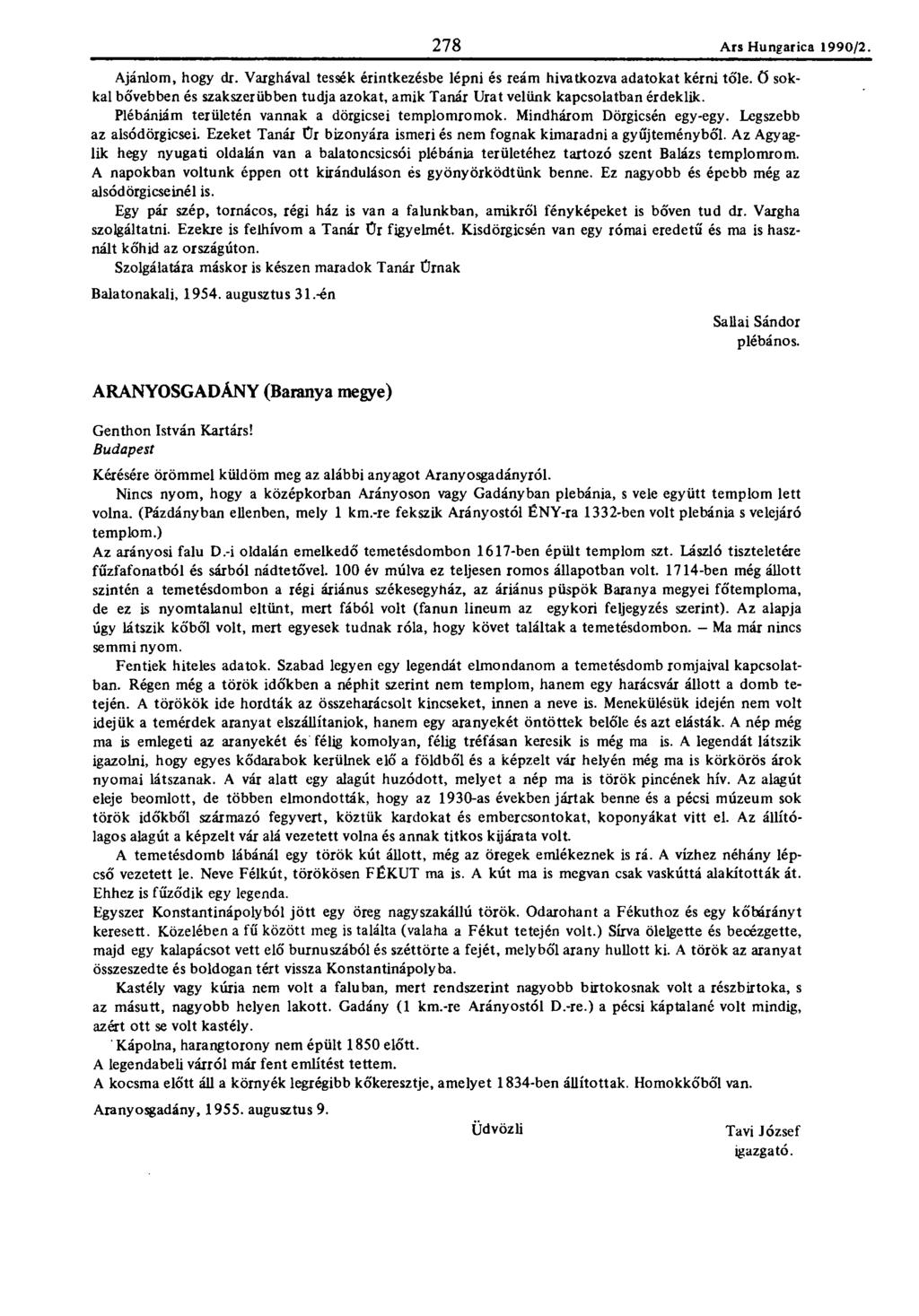 278 Ars Hungaric?. 1990/2. 278 Ajánlom, hogy dr. Varghával tessék érintkezésbe lépni és reám hivatkozva adatokat kérni tőle.