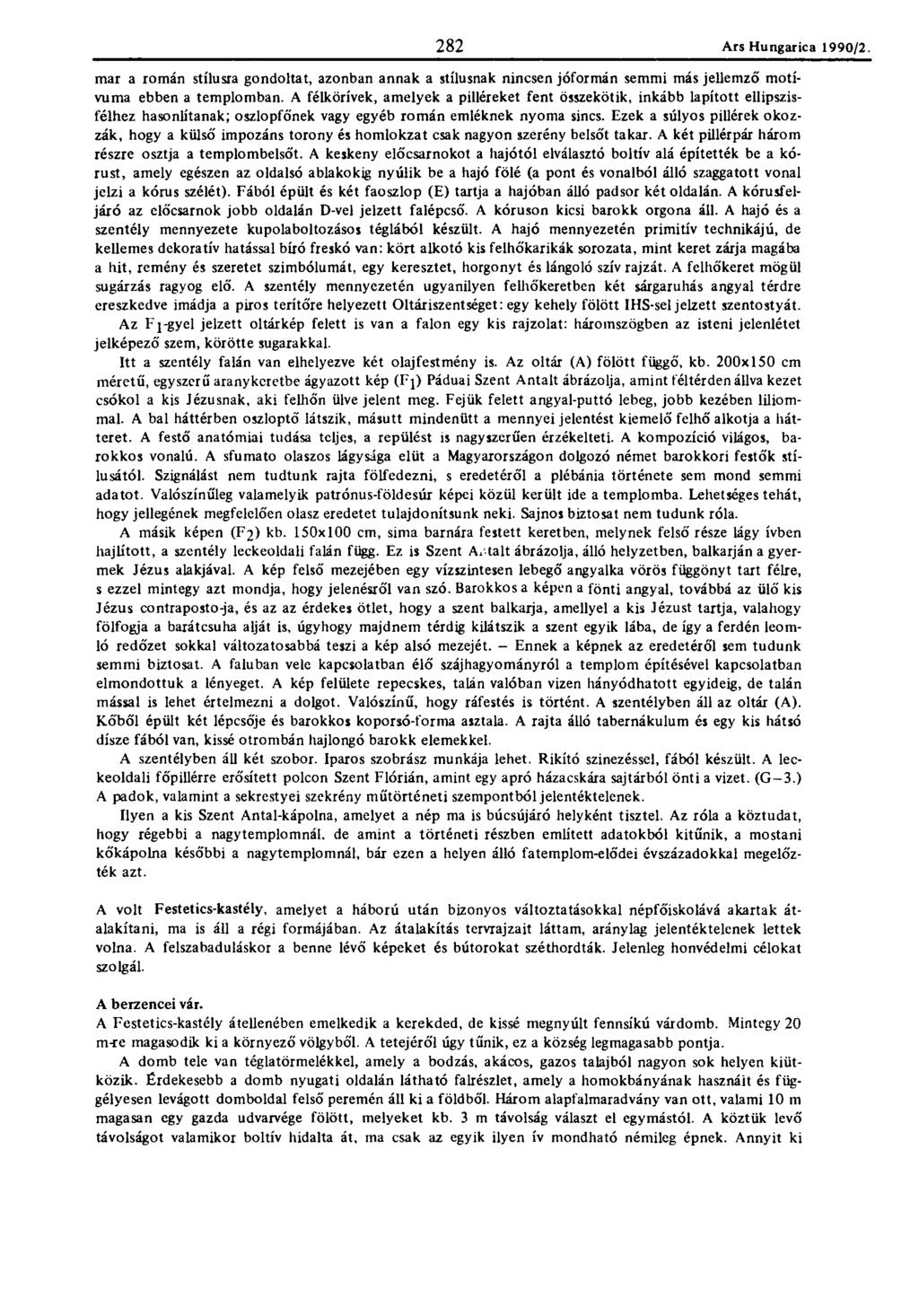 282 Ars Hungaric?. 1990/2. 282 mar a román stílusra gondoltat, azonban annak a stílusnak nincsen jóformán semmi más jellemző motívuma ebben a templomban.