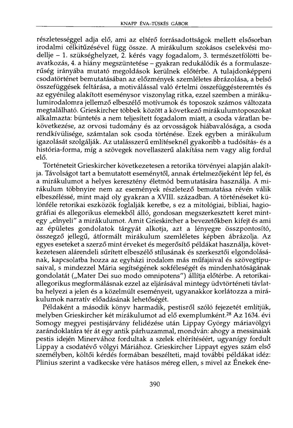 KNAPP ÉVA-TÜSKÉS GÁBOR részletességgel adja elő, ami az eltérő forrásadottságok mellett elsősorban irodalmi célkitűzésével függ össze. A mirákulum szokásos cselekvési modellje - 1. szükséghelyzet, 2.