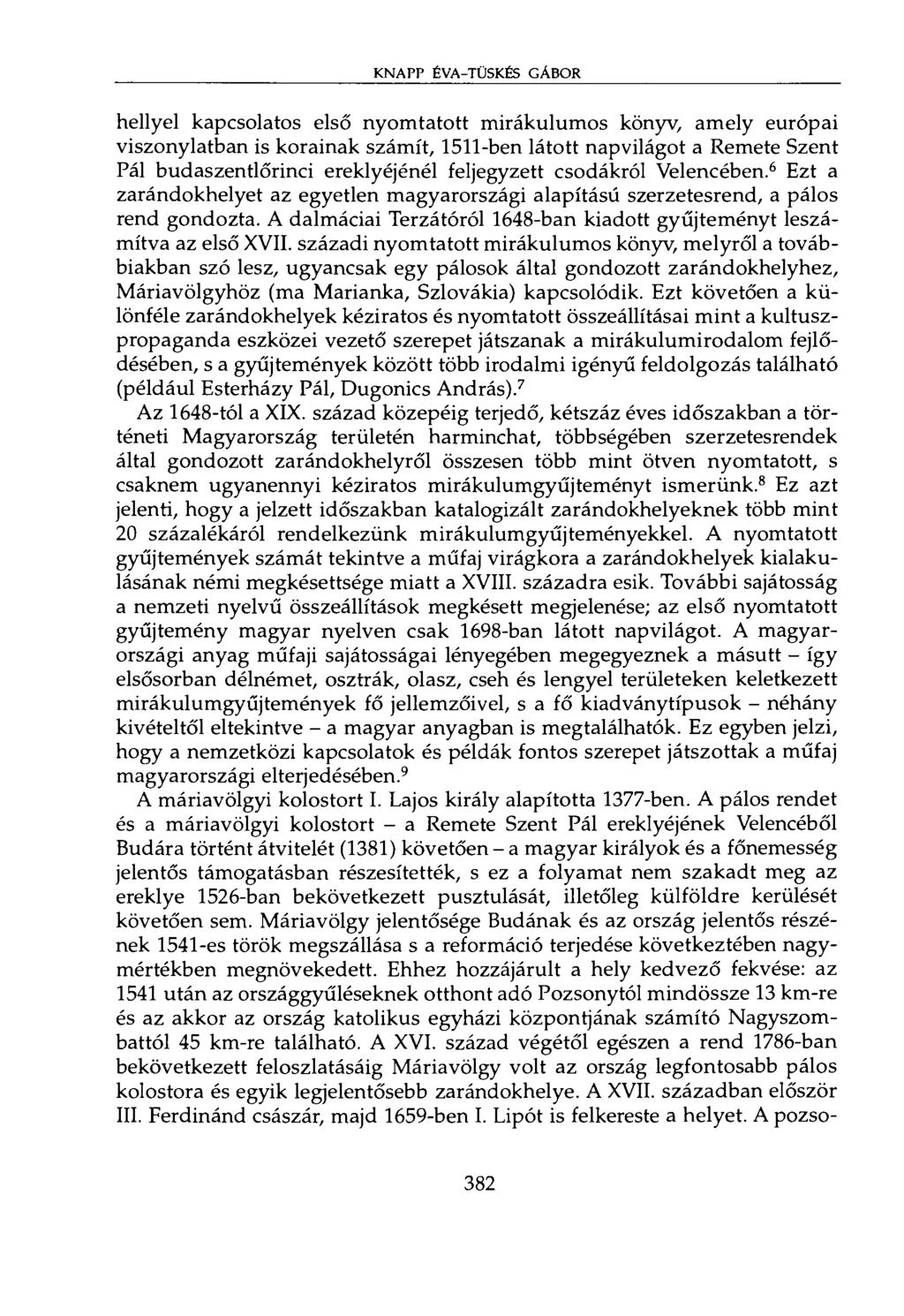 KNAPP ÉVA-TÜSKÉS GÁBOR hellyel kapcsolatos első nyomtatott mirákulumos könyv, amely európai viszonylatban is korainak számít, 1511-ben látott napvilágot a Remete Szent Pál budaszentlőrinci