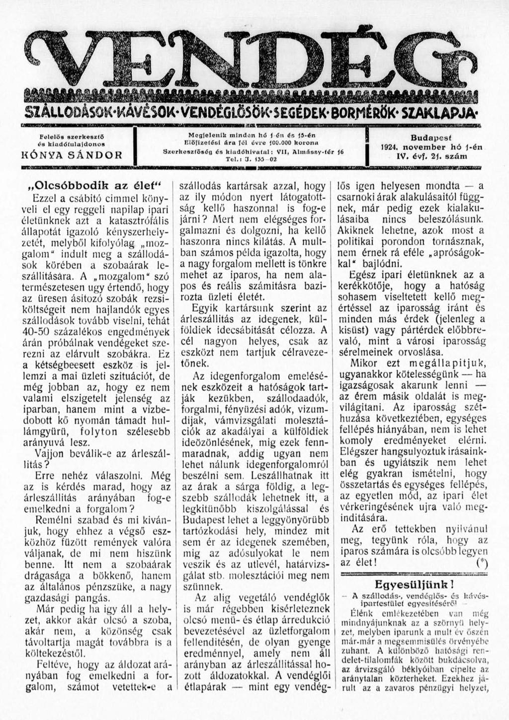 Felelős szerkesztő ős kiadótulajdonos KÓNtfASÁNDOR Megjelenik minden hó j ón és j5-én Előfizetési ára fél évre joö.ooo korona Szerkesztőség és kiadóhivatal: VII, Almássy-fér 16 Tel.: 3.