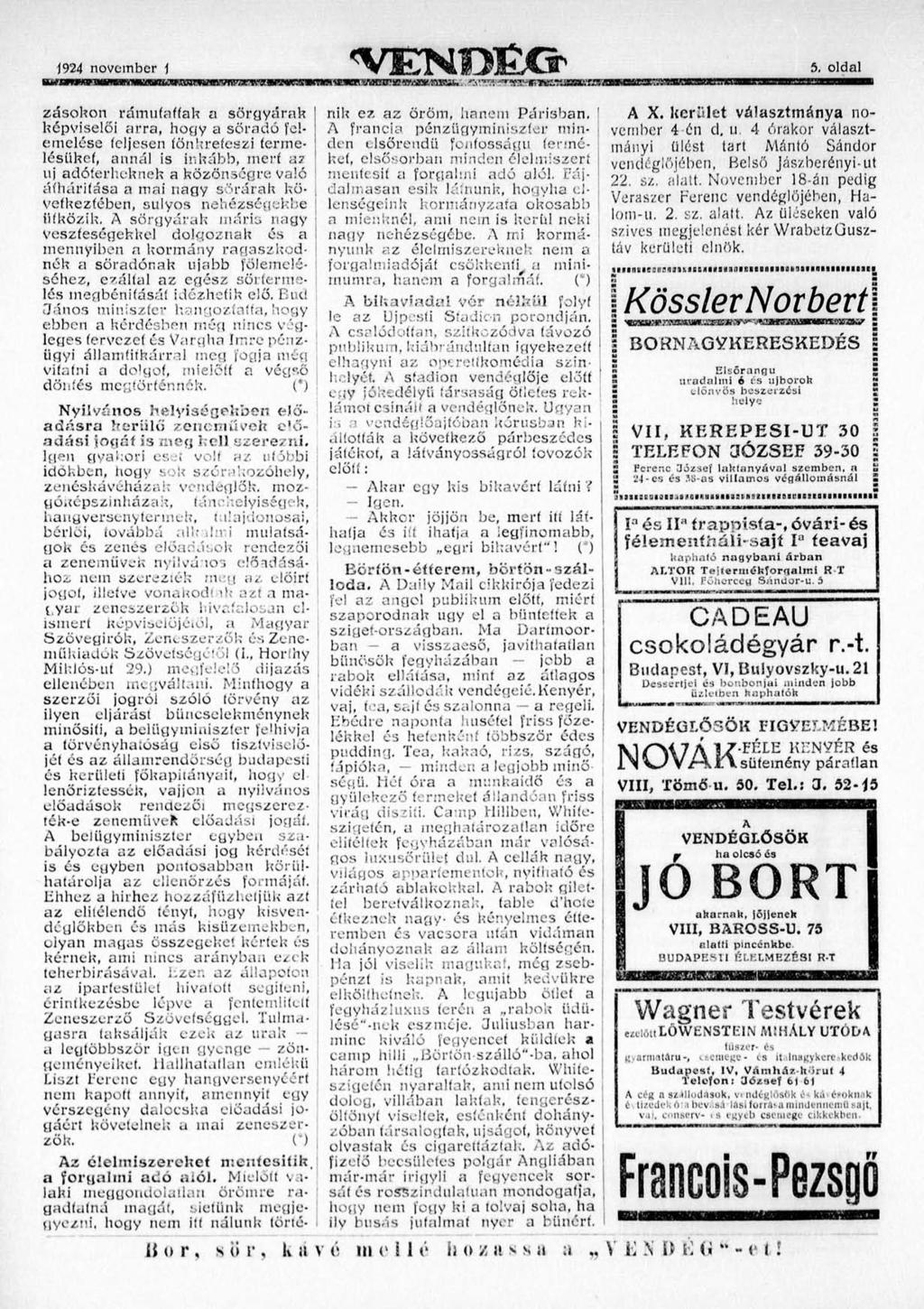 1924 november \ ' V E T N O É G ' zásokon rámutattak a sörgyárak képviselői arra, hogy a söradó felemelése fel jesen tönkreteszi termelésüket, annál is inkább, mert a?