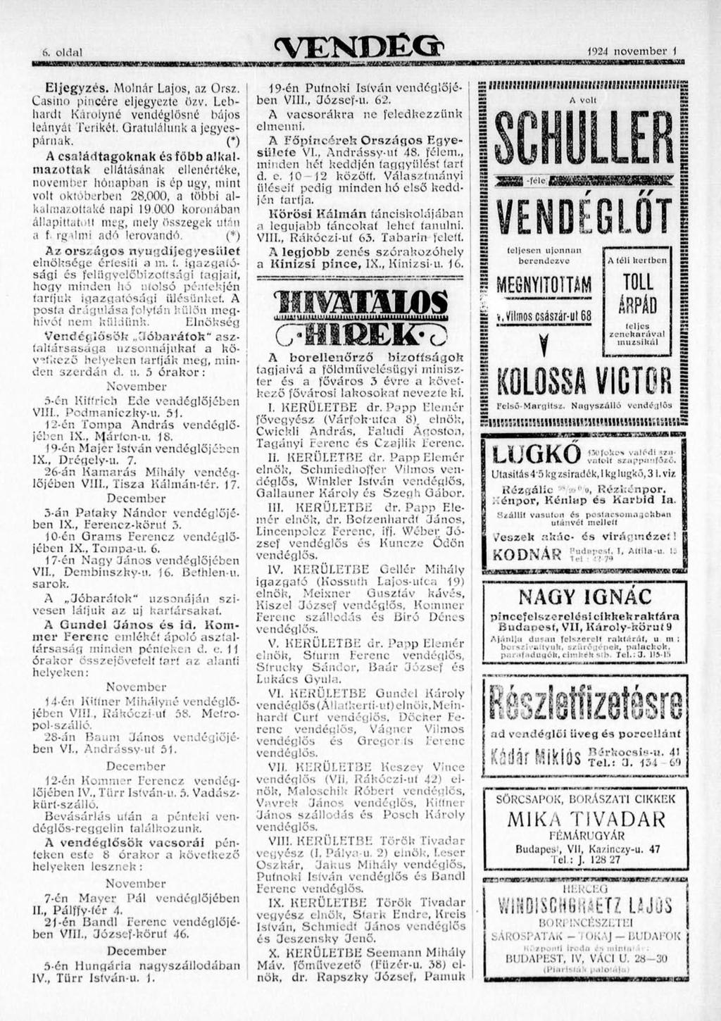 oldal <VENDÉG 1924 november 1 Eljegyzés. Molnár Lajos, az Orsz. Casino pincére eljegyezte özv. Lebhardt Károlyné vendéglösné bájos leányát Terikét. Gratulálunk a jegyespárnak.
