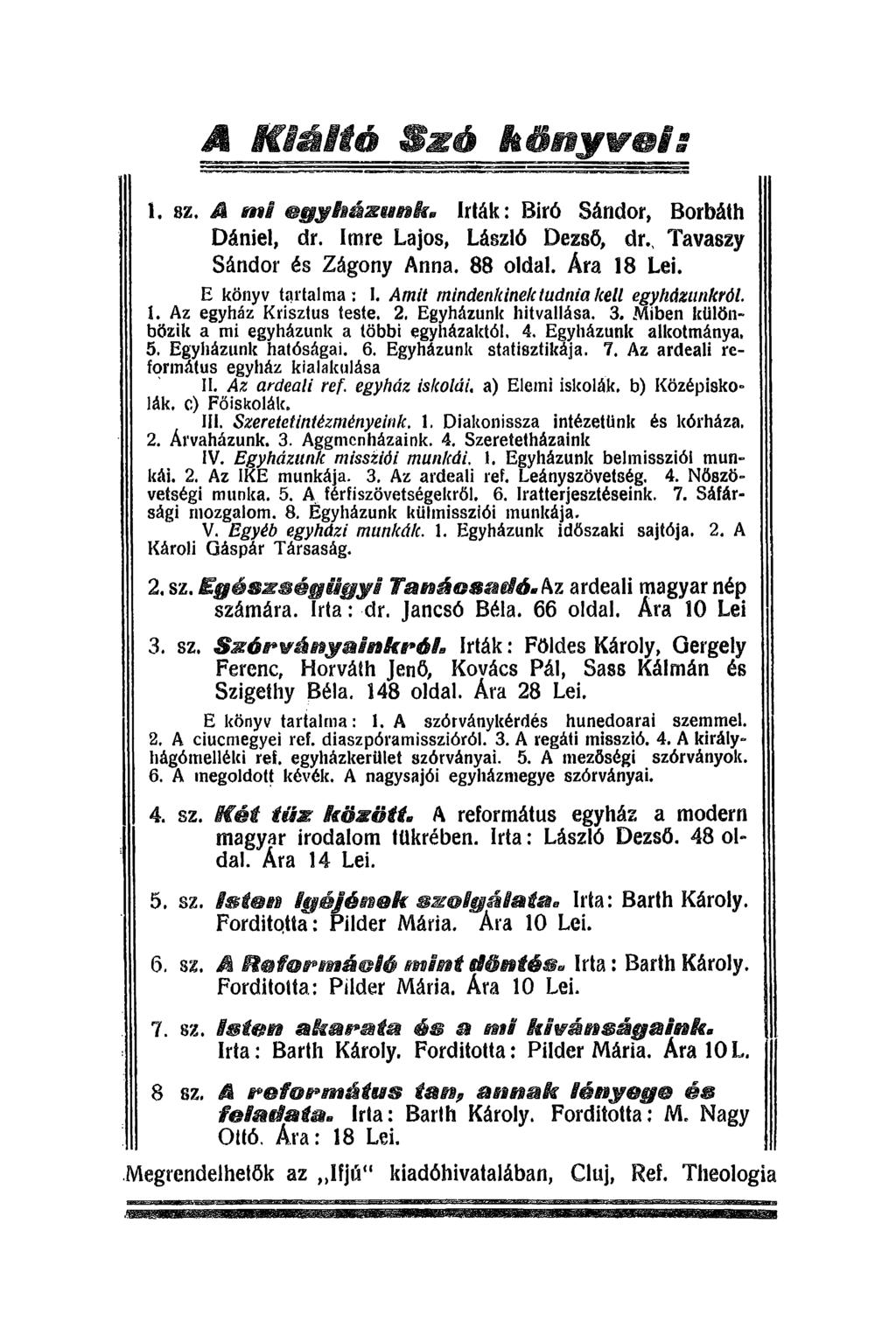 A m é lt ó S z ó k ő n y v o is 1. sz. A m i &eg$im%m%kb írták: Biró Sándor, Borbáth Dániel, dr. Imre Lajos, László Dezső, dr., Tavaszy Sándor és Zágony Anna. 88 oldal. Ára 18 Lei.