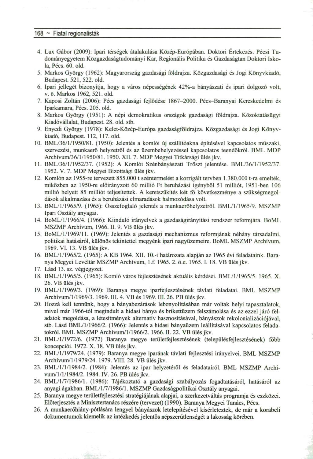 168 ~AHabsburgMonarchiaésöröksége 4. Lux Gábor (2009): Ipari térségek átalakulása Közép-Európában. Doktori Értekezés.