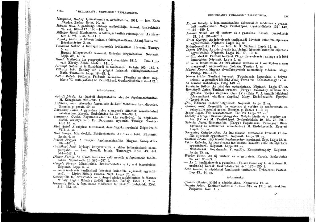 XVIll. HELLEBRANT: p.edagogiai REPERTORIUD:r. Mm'qua,'d, Rudolf: J;[eimatkunde u. Arbeitschule. 1914. - Ism. Koch Nándor. Predag. Ertes. 10. sz. Márton Béla. A gazdasági földrajz methodikája. Kel'esk.