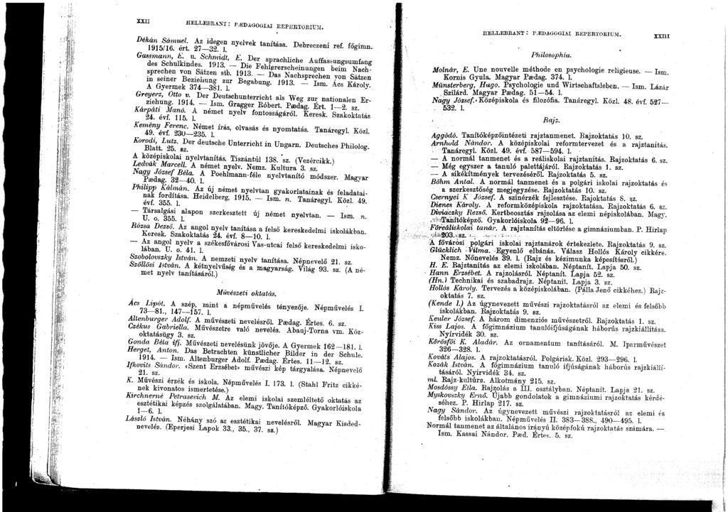 XXII HELLEBRAST : P.'EDAGOGIAI REPERTORIl7?I. Dékán Sámuel. Az idegen nyelvek tanítása. Debreczeni ref. főgimn.. 1915/16. ért. 27-32. J. Gassmann, 1!.~. u. Schmidt, E.