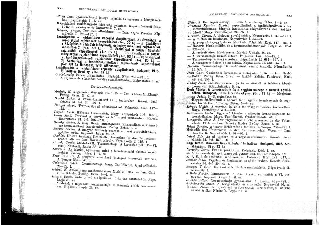 XXIV HELLEBRANT: PlED..iGOGIAI REPERTORIlJ1I. Pálla Jenő. Iparművészeti jellegű rajzolás és tervezés a középiskolában. Rajzoktatás 1-5. sz. Rajzoktatási szakfelügyelő bizo tság j ",lentése.