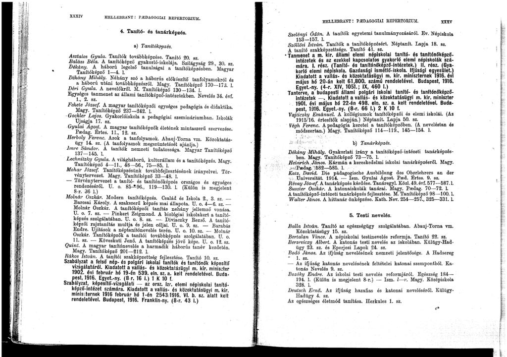 XXXIV HELLEBRANT: p..edagogiai REPERTORIUl\'I. 4. Tanító- és tanárképzés. a) Tanítók?pzés. Asztalos Gyula. Tanítók továbbképzése. Tanító 20. sz. Balázs Béla. A tanítóképző gyakorló-iskolája.