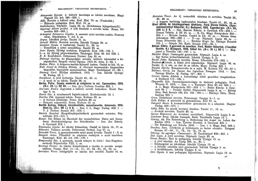 HELLEBRANT: p.edagogiai REPERTORIUM.. Alexander Bernát. A háború tanulsága az iskolai nevelésre. Magy. Figyelő m. köt. 346-358. 1. Alfa. Nevelés a háború után. Bud. Hirl 79. sz. (Vezércikk.