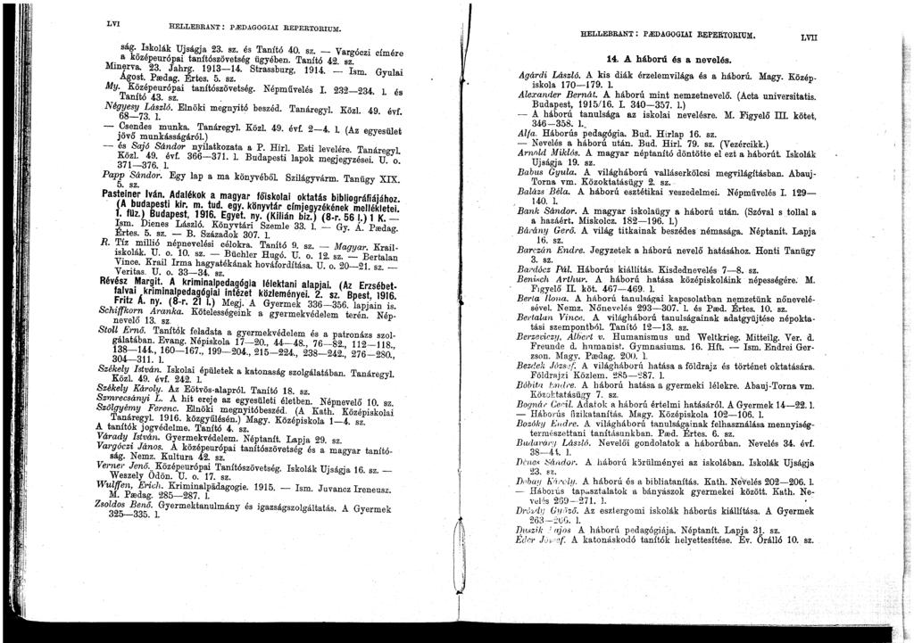 LVI HELLEBRANT: p ledagoglu REPERTORIUM. ság. Iskolák Ujságja 23. sz. és Tanító 40. sz. - Vargóczi cím ére a középeurópai tanímszövetség ügyében. Tanító 42. sz. Minlrva. 23. JahrB'. 1913-14.