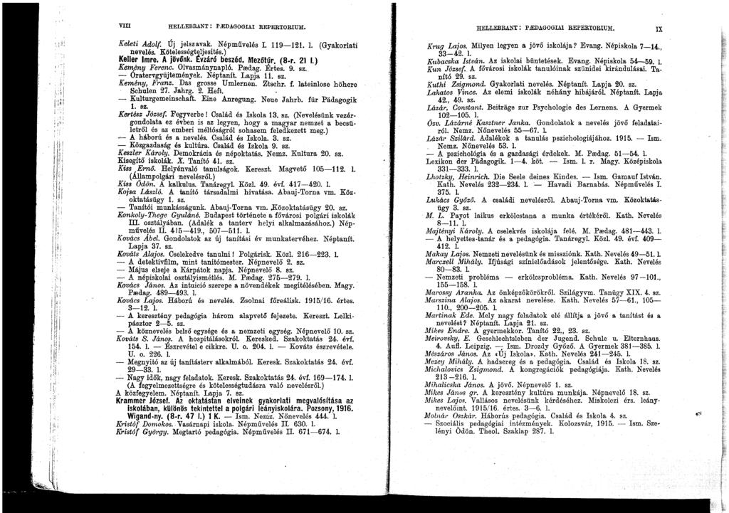 VIli HELLEBRANT: P..EDAGOGLU REPERTORIUM. HELLEBRANT : p ledagogial REPERTORIUl\'I. IX Keleti Adolf. Új jelszavak. Népművelés 1. 119-121. l. (Gyakorlati nevelés. Kötelességteljesítés. ) Keller Imre.